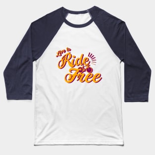 Live to ride Bicycle Free Baseball T-Shirt